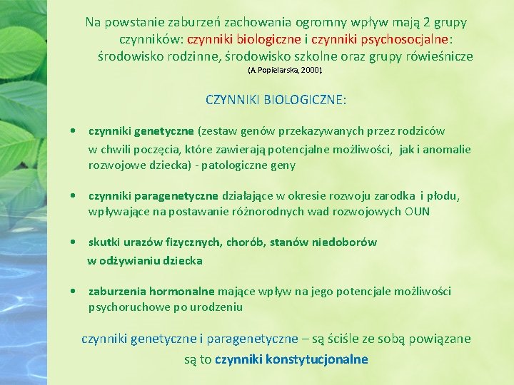 Na powstanie zaburzeń zachowania ogromny wpływ mają 2 grupy czynników: czynniki biologiczne i czynniki