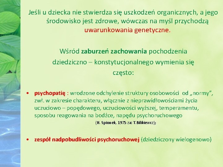 Jeśli u dziecka nie stwierdza się uszkodzeń organicznych, a jego środowisko jest zdrowe, wówczas