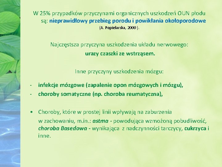 W 25% przypadków przyczynami organicznych uszkodzeń OUN płodu są: nieprawidłowy przebieg porodu i powikłania