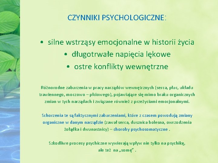 CZYNNIKI PSYCHOLOGICZNE: • silne wstrząsy emocjonalne w historii życia • długotrwałe napięcia lękowe •