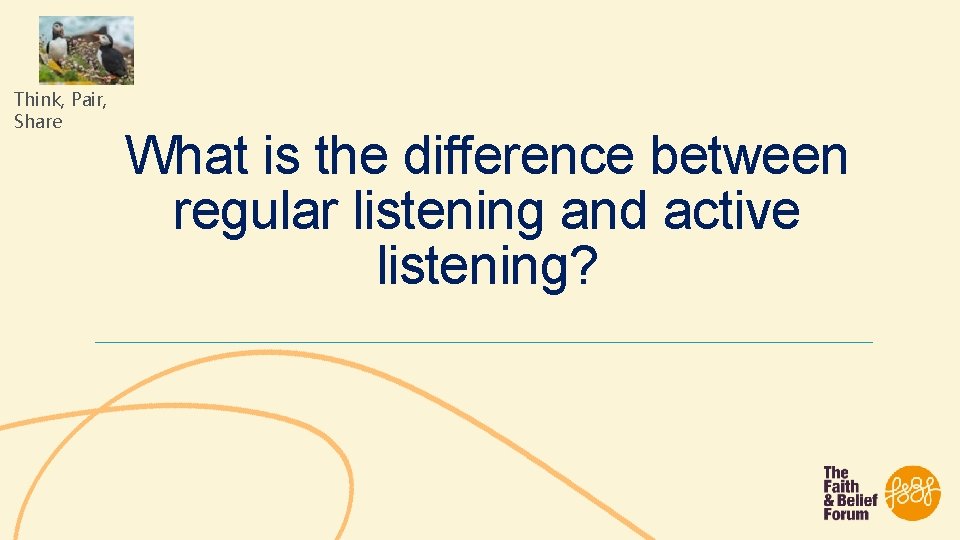Think, Pair, Share What is the difference between regular listening and active listening? 