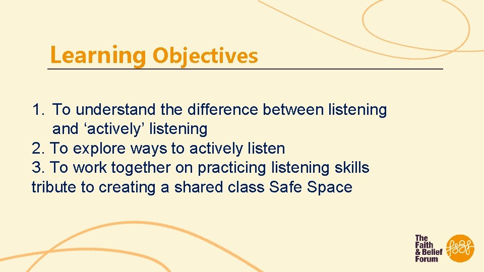 Learning Objectives 1. To understand the difference between listening and ‘actively’ listening 2. To