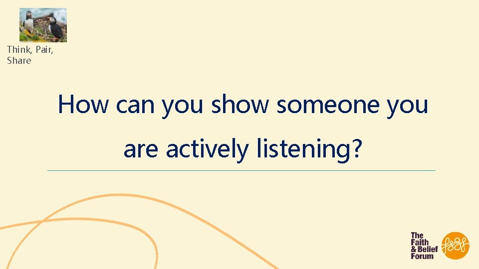 Think, Pair, Share How can you show someone you are actively listening? 