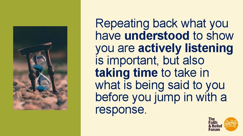 Repeating back what you have understood to show you are actively listening is important,