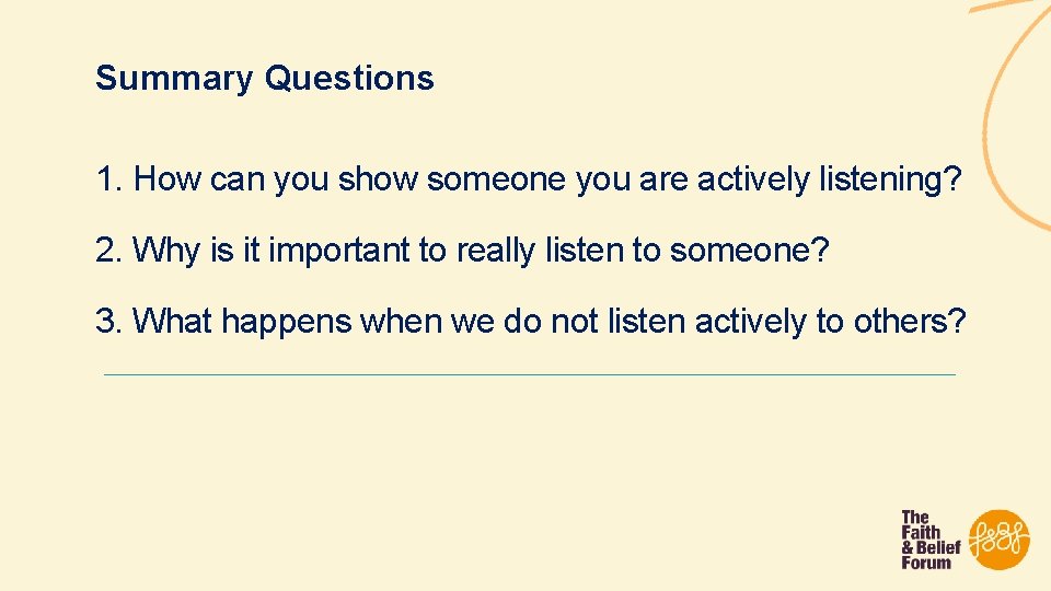 Summary Questions 1. How can you show someone you are actively listening? 2. Why