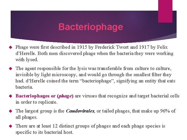 Bacteriophage Phage were ﬁrst described in 1915 by Frederick Twort and 1917 by Felix