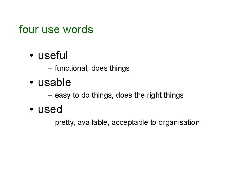 four use words • useful – functional, does things • usable – easy to