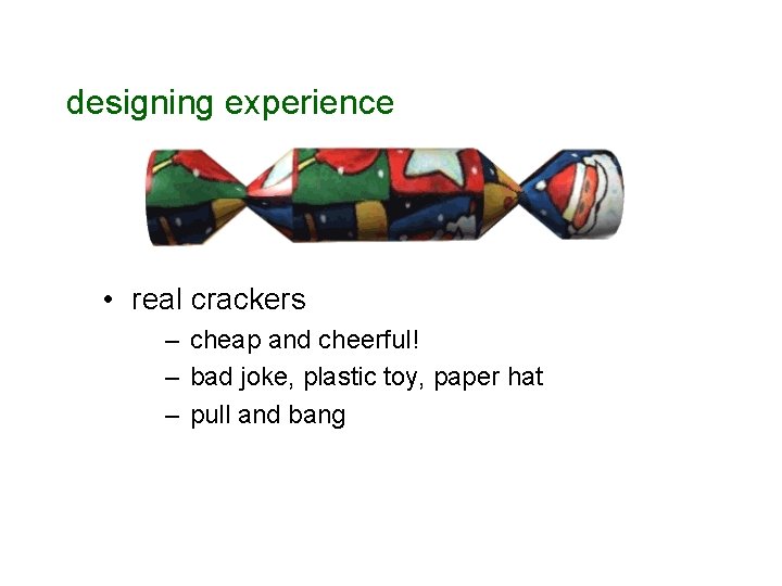 designing experience • real crackers – cheap and cheerful! – bad joke, plastic toy,