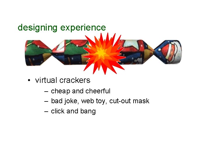 designing experience • virtual crackers – cheap and cheerful – bad joke, web toy,
