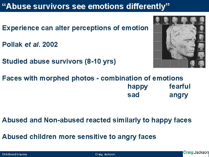 “Abuse survivors see emotions differently” Experience can alter perceptions of emotion Pollak et al.