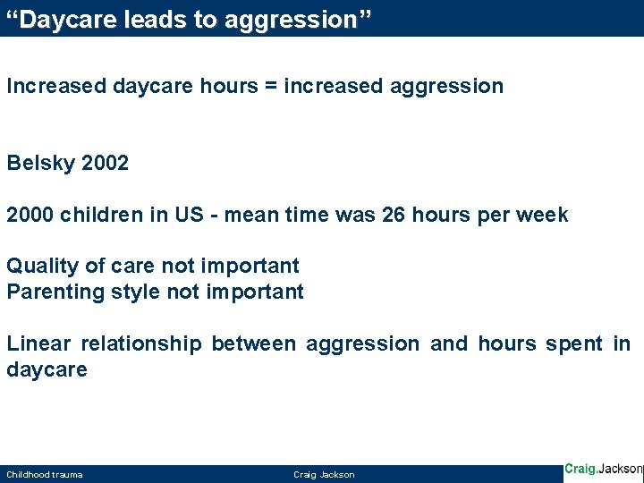 “Daycare leads to aggression” Increased daycare hours = increased aggression Belsky 2002 2000 children