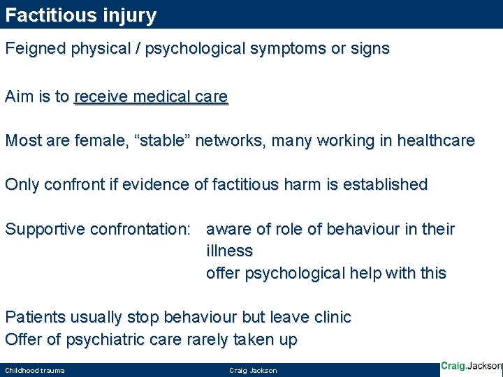 Factitious injury Feigned physical / psychological symptoms or signs Aim is to receive medical