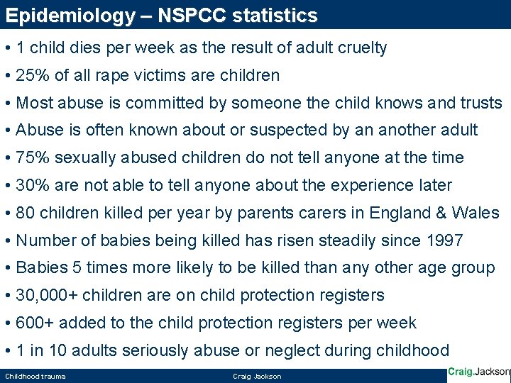 Epidemiology – NSPCC statistics • 1 child dies per week as the result of