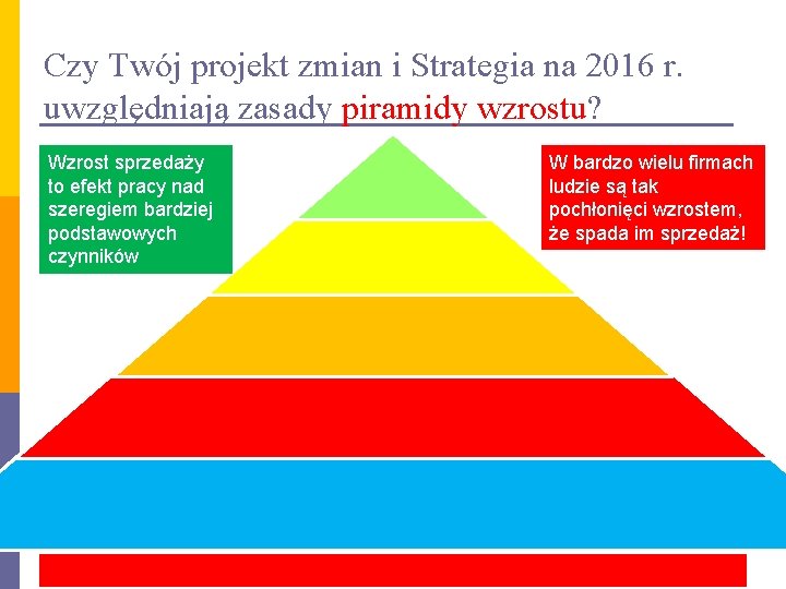 Czy Twój projekt zmian i Strategia na 2016 r. uwzględniają zasady piramidy wzrostu? Wzrost
