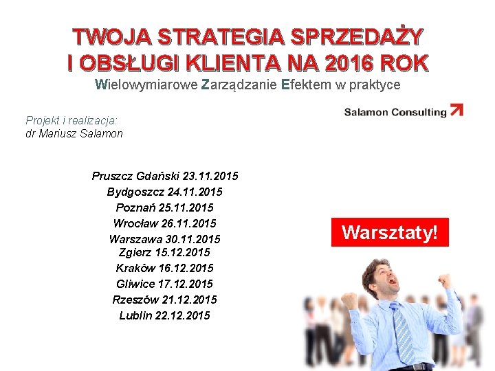 TWOJA STRATEGIA SPRZEDAŻY I OBSŁUGI KLIENTA NA 2016 ROK Wielowymiarowe Zarządzanie Efektem w praktyce