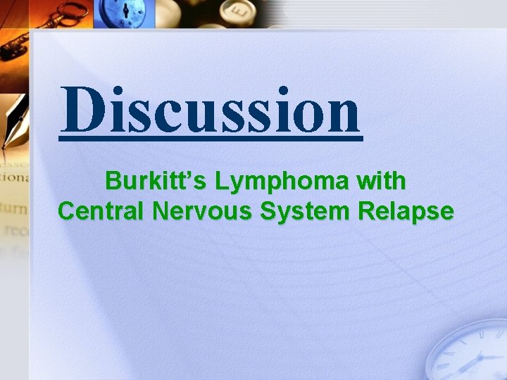 Discussion Burkitt’s Lymphoma with Central Nervous System Relapse 