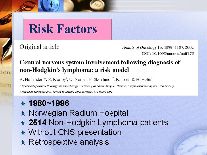 Risk Factors 1980~1996 Norwegian Radium Hospital 2514 Non-Hodgkin Lymphoma patients Without CNS presentation Retrospective