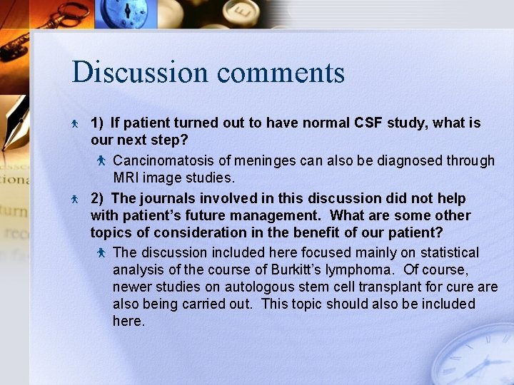 Discussion comments 1) If patient turned out to have normal CSF study, what is