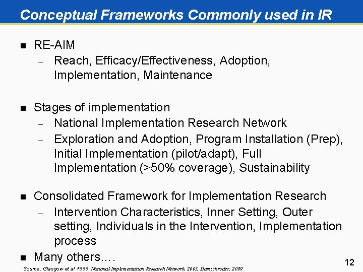 Conceptual Frameworks Commonly used in IR n RE-AIM Reach, Efficacy/Effectiveness, Adoption, Implementation, Maintenance n