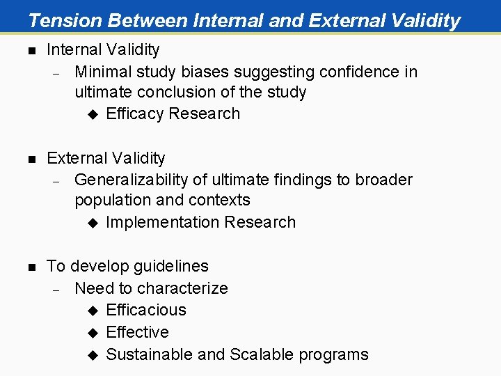 Tension Between Internal and External Validity n Internal Validity Minimal study biases suggesting confidence