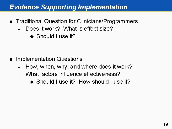 Evidence Supporting Implementation n Traditional Question for Clinicians/Programmers Does it work? What is effect