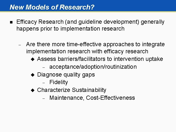 New Models of Research? n Efficacy Research (and guideline development) generally happens prior to