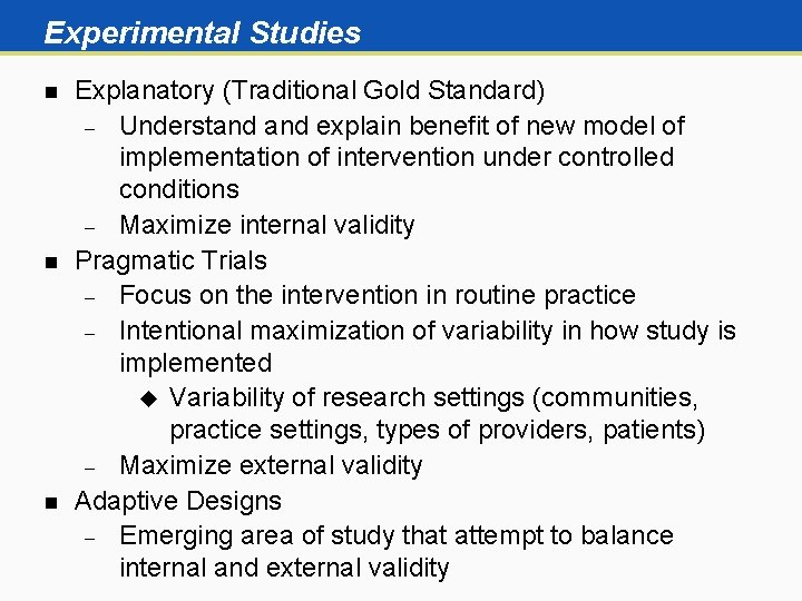 Experimental Studies n n n Explanatory (Traditional Gold Standard) Understand explain benefit of new
