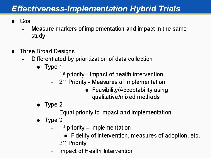 Effectiveness-Implementation Hybrid Trials n Goal Measure markers of implementation and impact in the same