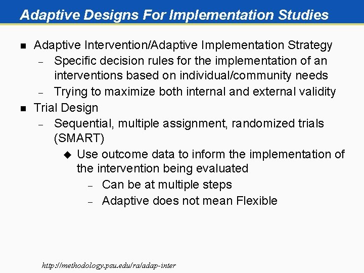 Adaptive Designs For Implementation Studies n n Adaptive Intervention/Adaptive Implementation Strategy Specific decision rules