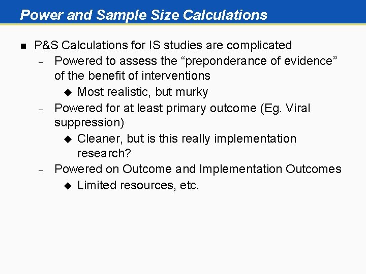 Power and Sample Size Calculations n P&S Calculations for IS studies are complicated Powered