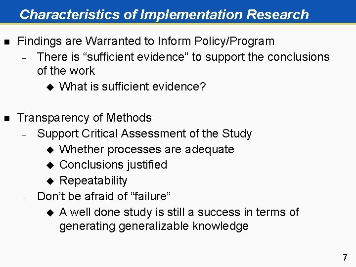 Characteristics of Implementation Research n Findings are Warranted to Inform Policy/Program There is “sufficient