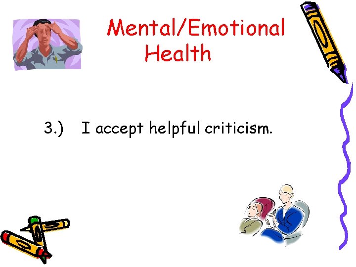 Mental/Emotional Health 3. ) I accept helpful criticism. 