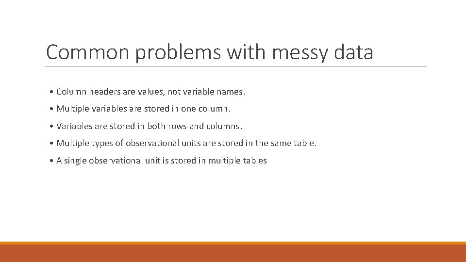 Common problems with messy data • Column headers are values, not variable names. •