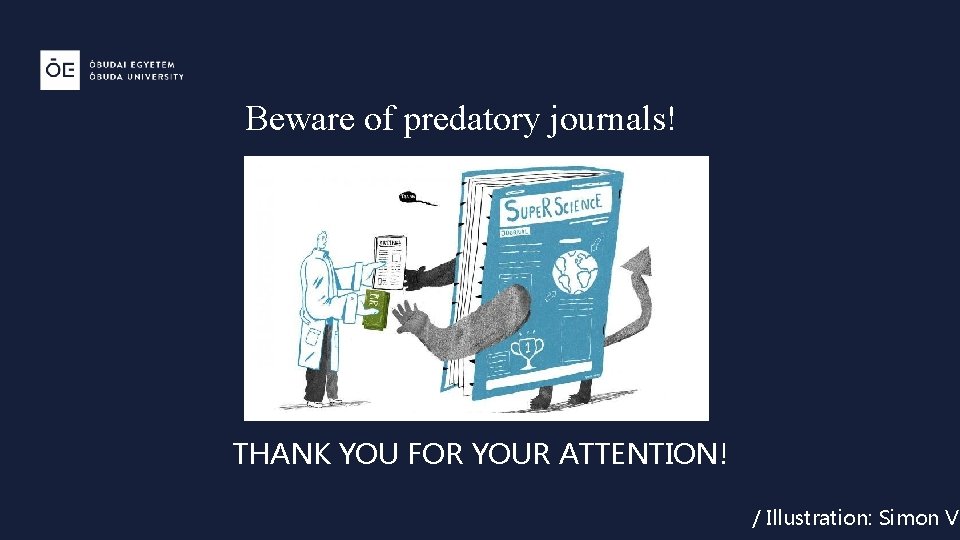 Beware of predatory journals! THANK YOU FOR YOUR ATTENTION! / Illustration: Simon Vä 