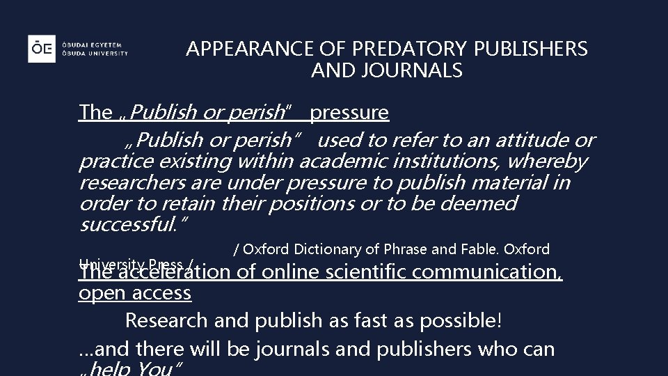 APPEARANCE OF PREDATORY PUBLISHERS AND JOURNALS The „Publish or perish” pressure „Publish or perish”