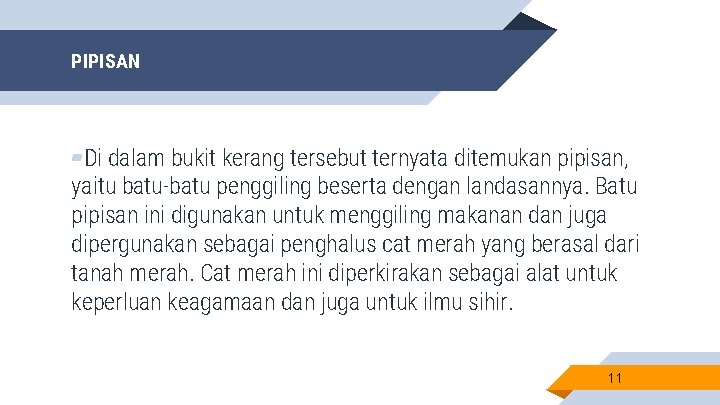 PIPISAN ▰Di dalam bukit kerang tersebut ternyata ditemukan pipisan, yaitu batu-batu penggiling beserta dengan