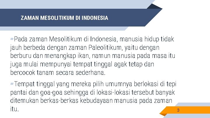 ZAMAN MESOLITIKUM DI INDONESIA ▰Pada zaman Mesolitikum di Indonesia, manusia hidup tidak jauh berbeda