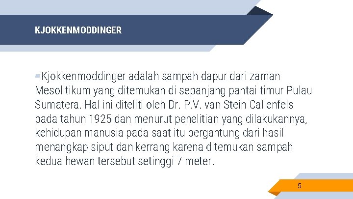 KJOKKENMODDINGER ▰Kjokkenmoddinger adalah sampah dapur dari zaman Mesolitikum yang ditemukan di sepanjang pantai timur