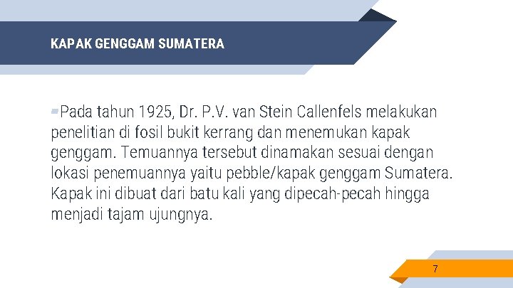KAPAK GENGGAM SUMATERA ▰Pada tahun 1925, Dr. P. V. van Stein Callenfels melakukan penelitian