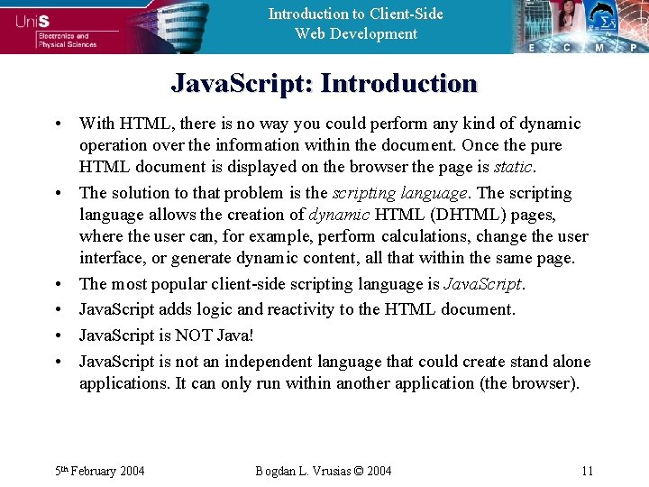 Introduction to Client-Side Web Development Java. Script: Introduction • With HTML, there is no