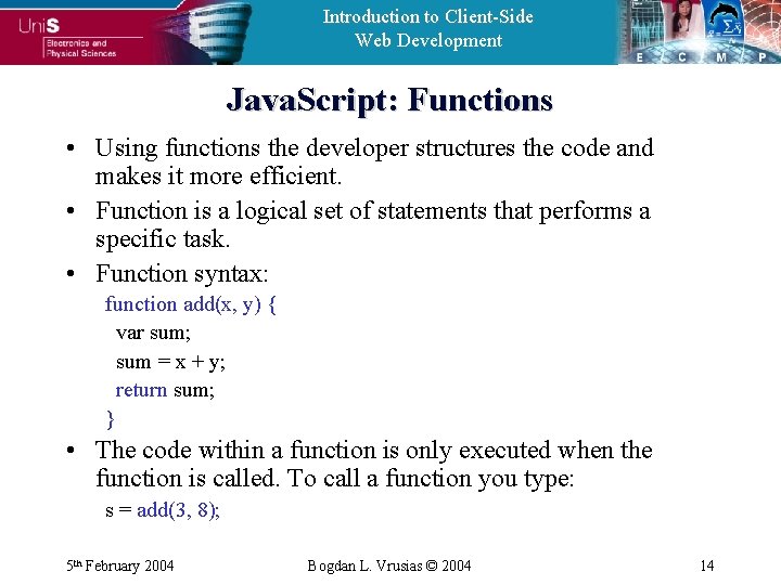 Introduction to Client-Side Web Development Java. Script: Functions • Using functions the developer structures