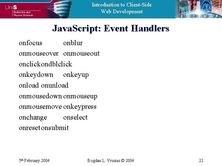 Introduction to Client-Side Web Development Java. Script: Event Handlers onfocus onblur onmouseover onmouseout onclickondblclick