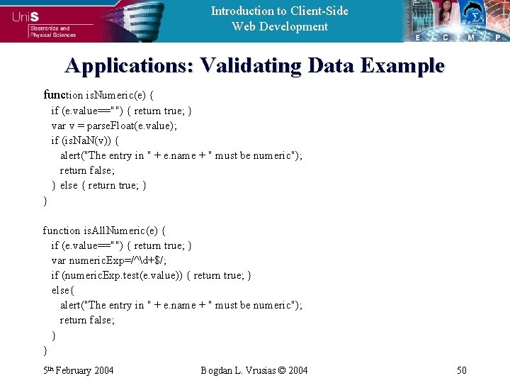 Introduction to Client-Side Web Development Applications: Validating Data Example function is. Numeric(e) { if