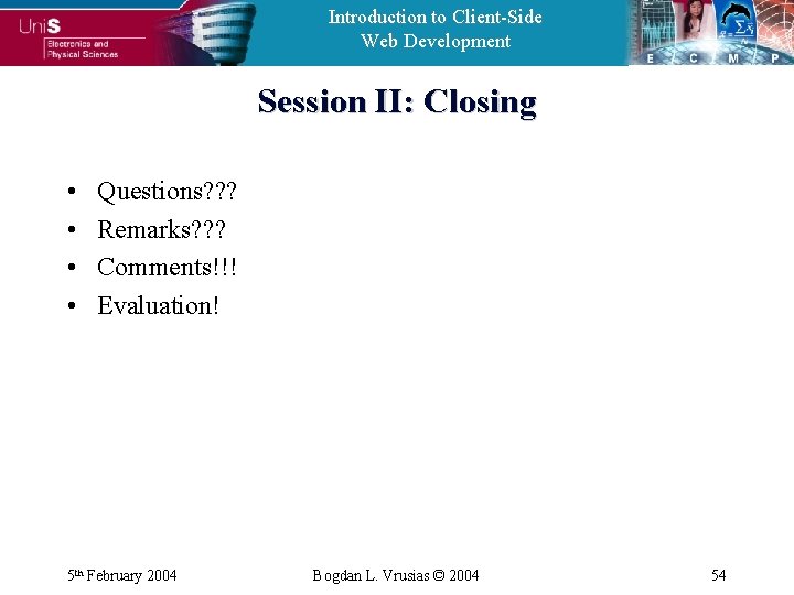 Introduction to Client-Side Web Development Session II: Closing • • Questions? ? ? Remarks?