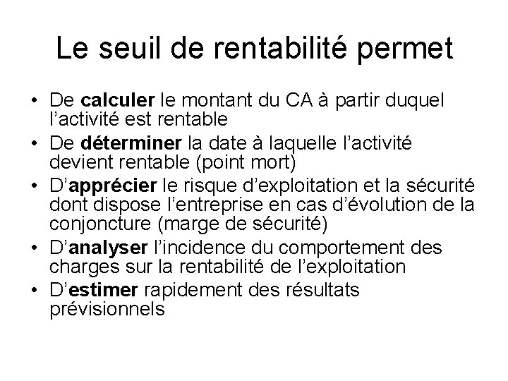 Le seuil de rentabilité permet • De calculer le montant du CA à partir