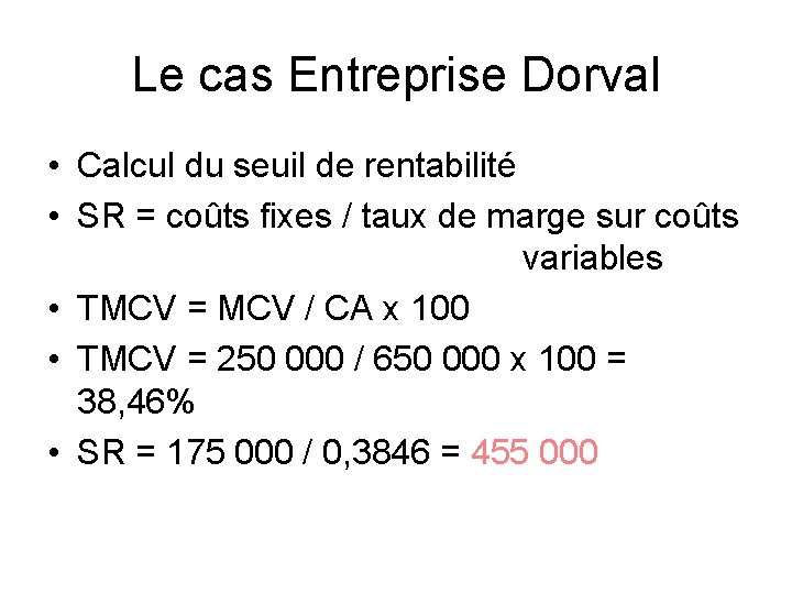 Le cas Entreprise Dorval • Calcul du seuil de rentabilité • SR = coûts