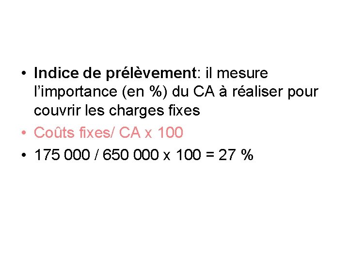  • Indice de prélèvement: il mesure l’importance (en %) du CA à réaliser