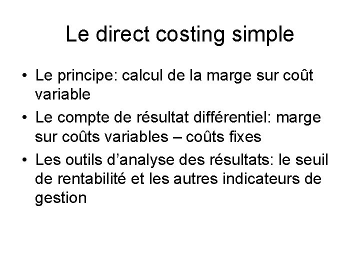 Le direct costing simple • Le principe: calcul de la marge sur coût variable