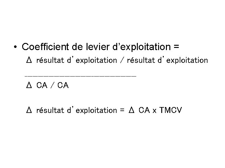  • Coefficient de levier d’exploitation = Δ résultat d’exploitation / résultat d’exploitation _____________________