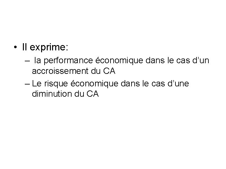  • Il exprime: – la performance économique dans le cas d’un accroissement du